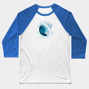 You Can't Stop The Waves, But You Can Learn To Surf Baseball T-Shirt